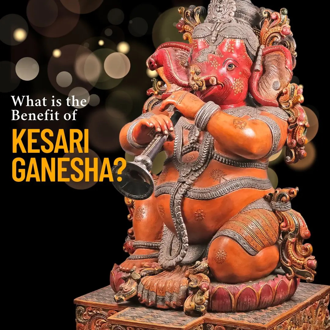 What are the Spiritual Benefits of Kesari Ganesha?