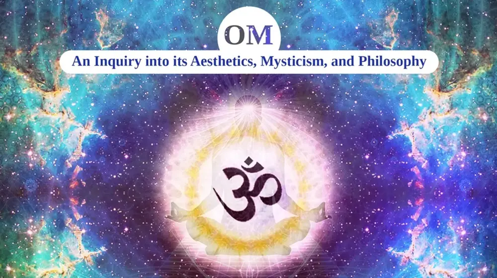 ॐ Om (Aum) - An Inquiry into its Aesthetics, Mysticism, and Philosophy
