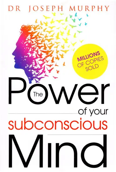 The Power of Your Subconscious Mind by Joseph Murphy