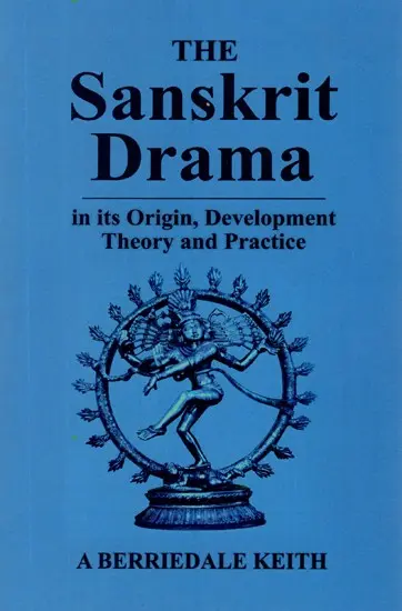 The Sanskrit Drama (In its Origin, Development Theory and Practice