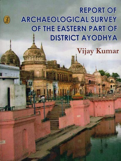 Report Of Archaeological Survey Of The Eastern Part Of District Ayodhya (National Trust For ...