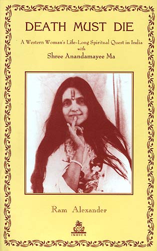 DEATH MUST DIE (A Western Woman's Life-Long Spiritual Quest in India with  Shree Anandamayee Ma) | Exotic India Art