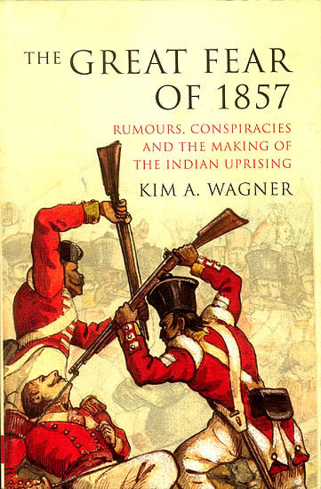 The Great Fear of 1857 (Rumours, Conspiracies and The Making of ...