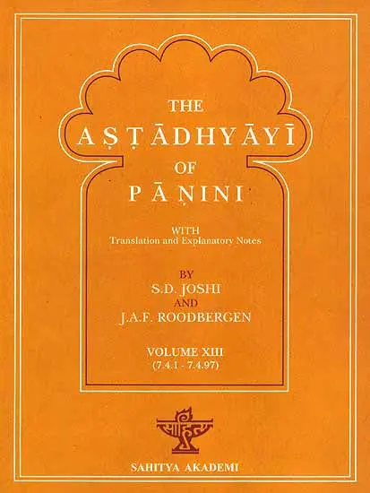 The Astadhyayi of Panini (Volume XIII) (7.4.1 - 7.4.97) (With