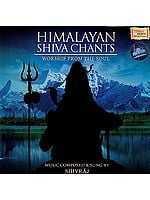 Himalayan Shiva Chants: Worship From The Soul  (Audio CD)