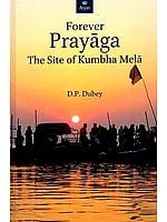 Forever Prayaga (The Site of Kumbha Mela)