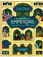 The Book of Emperors- An Illustrated History of the Mughals