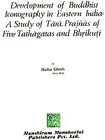Development of Buddhist Iconography in Eastern India : A study of Tara, Prajnas of Five Tathagatas and Bhrikuti
