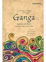 An Anthology of Writings on the Ganga (Goddess and River in History, Culture, and Society)