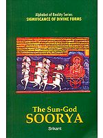 The Sun-God Surya (Alphabet of Reality Series: Significance of Divine Forms)