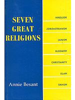 SEVEN GREAT RELIGIONS (Hinduism, Zoroastrianism, Jainism, Buddhism, Christianity, Islam and Sikhism)
