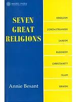 SEVEN GREAT RELIGIONS (Hinduism, Zoroastrianism, Jainism, Buddhism, Christianity, Islam and Sikhism)