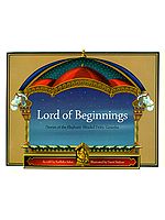 Lord of Beginnings (Stories of The Elephant-Headed Deity: Ganesha)