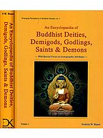 An Encyclopaedia of Buddhist Deities, Demigods, Godlings, Saints and Demons: With Special Focus on Iconographic Attributes (2 Volumes)