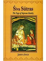 Siva (Shiva) Sutras The Yoga of Supreme Identity: Text of the Sutras and the Commentary Vimarsini of Ksemaraja