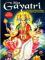 Gayatri: The Glory of the Goddess of the Spiritual Knowledge