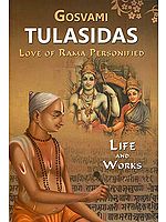 Gosvami Tulasidas: Love of Rama Personified (Life and Works)