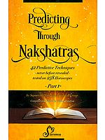 Predicting Through Nakshatras: 42 Predictive Techniques - never before revealed - tested on 258 Horoscopes (Part-I)