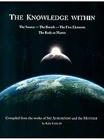 The Knowledge Within (The Source - The Breath - The Five Elements - The Body or Matter)