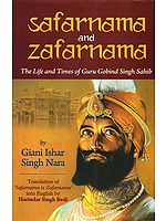 Safarnama and Zafarnama (The Life and Times of Guru Gobind Singh Sahib)