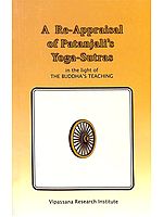 A Re-Appraisal of Patanjali's Yoga-Sutras (In the Light of the Buddha's Teaching)
