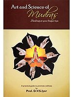 Art and Science of Mudras (Healing at Your Finger Tips)