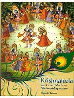 Krishna Leela and Other Tales from Srimad Bhagavatam (As Told by Rishi Shukadeva to King Parikshit on The Banks of The Ganga)