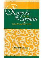 Rgveda for the Layman: A Critical Survey of One Hundred Hymns of the Rig Veda