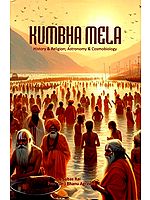 Kumbha Mela- History & Religion; Astronomy & Cosmobiology