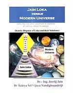 Jain Loka Versus Modern Universe: Understanding the Great Disorder of Universe by Virtual Order Technique (Knotty Disputes of Loka and Their Solutions)