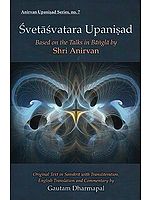 Svetasvatara Upanisad: Based on the Talks in Bangla (Original Text in Sanskrit with Transliteration, English Translation and Commentary by Gautam Dharmapal)