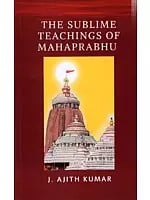 The Sublime Teachings of Mahaprabhu (Includes the Siksastakam in Original Sanskrit with English Translation and Meanings)