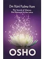 Om Mani Padme Hum: The Sound of Silence (The Dimond in the Lotus)