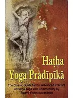 Hatha Yoga Pradipika ( The Classic Guide for the Advanced Practice of Hatha Yoga with Commentary by Swami Vishnudevanada)