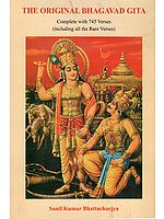 The Original Bhagavad Gita (Complete with 745 Verse- Including al the Rare Verses)