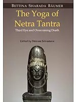 The Yoga of Netra Tantra (Third Eye and Overcoming Death)