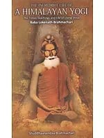 The Incredible Life of a Himalayan Yogi (The Times Teachings and Life of Living Shiva Baba Lokenath Brahmachari)