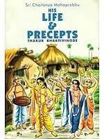 Sri Chaitanya Mahaprabhu- His Life and Precepts