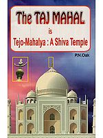 The Taj Mahal is Tejo-Mahalya: A Shiva Temple