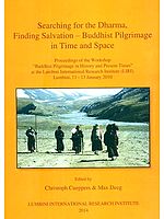 Searching for the Dharma, Finding Salvation - Buddhist Pilgrimage in Time and Space