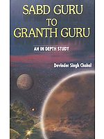 Sabd Guru to Granth Guru- An In Depth Study