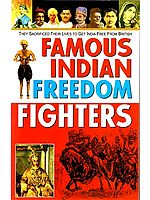Famous Indian Freedom Fighters- Brief profile of Leading Freedom Fighters and Important Events of Indian Freedom Struggle