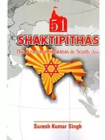51 Shaktipithas The Kernel of Shaktism in South Asia