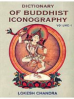 Dictionary of Buddhist Iconography: Volume-1 (Abarokiteishubara - Amoghavajra)