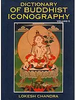Dictionary of Buddhist Iconography: Volume-5 (Haakushu - Jyotisprabha ? Buddha)
