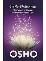 Om Mani Padme Hum: The Sound of Silence (The Dimond in the Lotus)