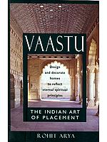 Vaastu - The Indian Art of Placement (Design and Decorate Homes to Reflect Eternal Spiritual Principles)