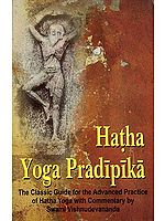 Hatha Yoga Pradipika ( The Classic Guide for the Advanced Practice of Hatha Yoga with Commentary by Swami Vishnudevanada)