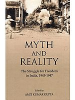 Myth and Reality (The Struggle for Freedom in India, 1945-1947)