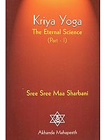 Kriya Yoga- The Eternal Science (Part-I)